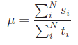 \mu=\frac{\sum_{i}^{N}s_{i}}{\sum_{i}^{N}t_{i}}