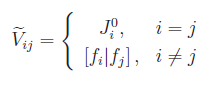 \widetilde{V}_{ij}=\left\{\begin{array}{cl}J_{i}^{0}, & i=j \\ \left[f_{i}|f_{j}\right], & i \neq j\end{array}\right.